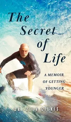 Das Geheimnis des Lebens: Ein Memoir vom Jüngerwerden - The Secret of Life: A Memoir Of Getting Younger