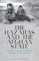 Hazaras und der afghanische Staat - Rebellion, Ausgrenzung und der Kampf um Anerkennung - Hazaras and the Afghan State - Rebellion, Exclusion and the Struggle for Recognition