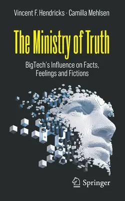 Das Ministerium für Wahrheit: Der Einfluss von Bigtech auf Fakten, Gefühle und Fiktionen - The Ministry of Truth: Bigtech's Influence on Facts, Feelings and Fictions