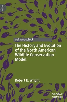 Geschichte und Entwicklung des nordamerikanischen Modells zur Erhaltung der Wildtiere - The History and Evolution of the North American Wildlife Conservation Model