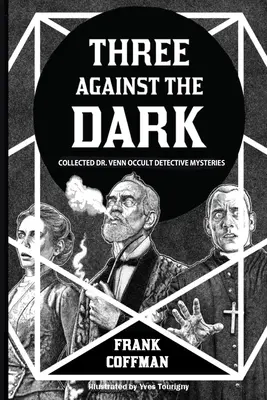 Drei gegen die Dunkelheit: Gesammelte okkulte Detektivkrimis von Dr. Venn - Three Against the Dark: Collected Dr. Venn Occult Detective Mysteries