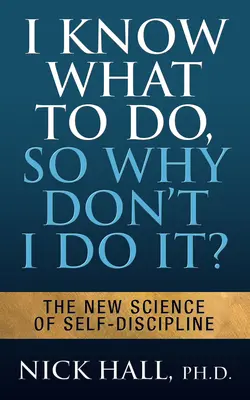 Ich weiß, was zu tun ist, also warum tue ich es nicht? - Zweite Auflage: Achten Sie auf Ihre Emotionen, um Prokrastination zu beenden und alle Ihre Ziele zu erreichen - I Know What to Do So Why Don't I Do It? - Second Edition: Mind Your Emotions to End Procrastination and Achieve All Your Goals