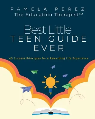 Der beste kleine Teenager-Ratgeber aller Zeiten: 40 Erfolgsprinzipien für eine lohnende Lebenserfahrung - Best Little Teen Guide Ever!: 40 Success Principles for a Rewarding Life Experience