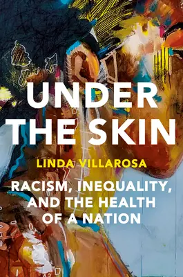 Unter der Haut: Die versteckten Auswirkungen des Rassismus auf das Leben der Amerikaner und auf die Gesundheit unserer Nation - Under the Skin: The Hidden Toll of Racism on American Lives and on the Health of Our Nation