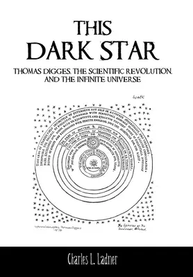 Dieser dunkle Stern: Thomas Digges, die wissenschaftliche Revolution und das unendliche Universum - This Dark Star: Thomas Digges, the Scientific Revolution, and the Infinite Universe