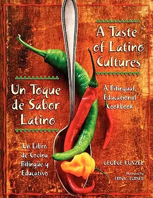 Ein Geschmack der lateinamerikanischen Kulturen: Un Toque de Sabor Latino: Ein zweisprachiges, pädagogisches Kochbuch: Un Libro de Cocina Bilinge Y Educativo - A Taste of Latino Cultures: Un Toque de Sabor Latino: A Bilingual, Educational Cookbook: Un Libro de Cocina Bilinge Y Educativo