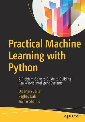 Praktisches maschinelles Lernen mit Python: Ein Leitfaden für Problemlöser zum Aufbau intelligenter Systeme in der realen Welt - Practical Machine Learning with Python: A Problem-Solver's Guide to Building Real-World Intelligent Systems