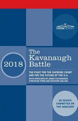Die Kavanaugh-Schlacht: Der Kampf um den Obersten Gerichtshof und um die Zukunft der USA mit Reden von Richter Kavanaugh, Christine Ford und Se - The Kavanaugh Battle: The Fight for the Supreme Court and for the Future of the U.S. with speeches by Judge Kavanaugh, Christine Ford and Se