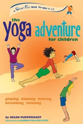 Das Yoga-Abenteuer für Kinder: Spielen, Tanzen, Bewegen, Atmen, Entspannen - The Yoga Adventure for Children: Playing, Dancing, Moving, Breathing, Relaxing