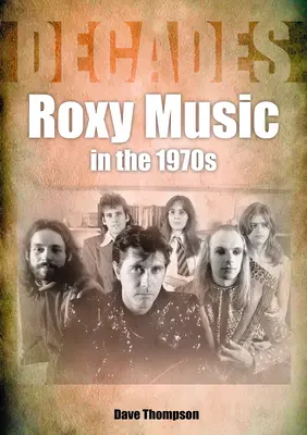 Roxy Music in den 1970er Jahren: Dekaden - Roxy Music in the 1970s: Decades