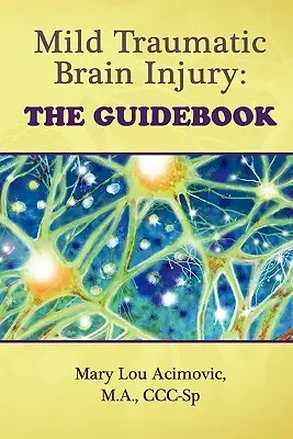 Leichte traumatische Hirnverletzungen: Der Leitfaden - Mild Traumatic Brain Injury: The Guidebook