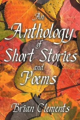 Eine Anthologie von Kurzgeschichten und Gedichten - An Anthology of Short Stories and Poems