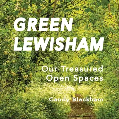 Grünes Lewisham: Unsere geschätzten Freiflächen - Green Lewisham: Our treasured open spaces