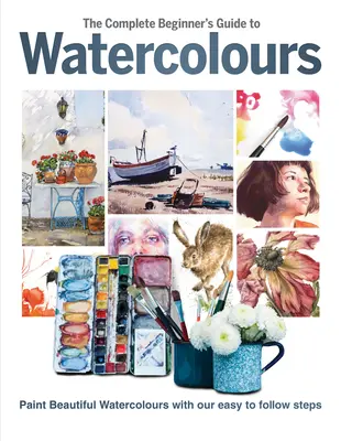 Der komplette Aquarell-Leitfaden für Einsteiger: Malen Sie schöne Aquarelle mit unseren leicht verständlichen Anleitungen - The Complete Beginner's Guide to Watercolours: Paint Beautiful Watercolours with Our Easy to Follow Steps