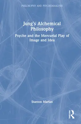 Jung's alchemistische Philosophie: Die Psyche und das wechselhafte Spiel von Bild und Idee - Jung's Alchemical Philosophy: Psyche and the Mercurial Play of Image and Idea
