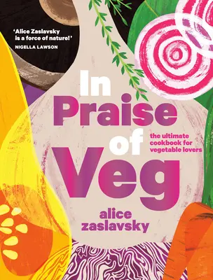 In Praise of Veg: Das ultimative Kochbuch für Gemüseliebhaber - In Praise of Veg: The Ultimate Cookbook for Vegetable Lovers