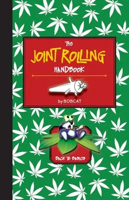 Das Handbuch des Gelenkrollens: Zurück zu den Grundlagen - The Joint Rolling Handbook: Back to Basics
