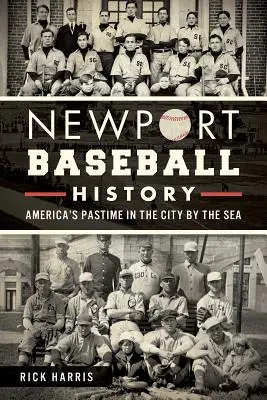 Newport Baseball-Geschichte: Amerikas Freizeitbeschäftigung in der Stadt am Meer - Newport Baseball History: America's Pastime in the City by the Sea