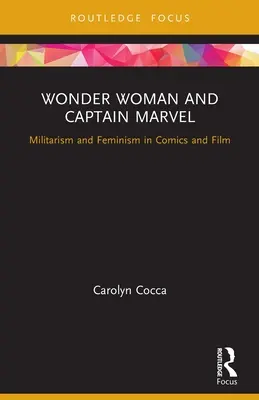 Wonder Woman und Captain Marvel: Militarismus und Feminismus in Comics und Film - Wonder Woman and Captain Marvel: Militarism and Feminism in Comics and Film