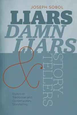 Lügner, verdammte Lügner und Geschichtenerzähler: Essays über traditionelles und zeitgenössisches Geschichtenerzählen - Liars, Damn Liars, and Storytellers: Essays on Traditional and Contemporary Storytelling