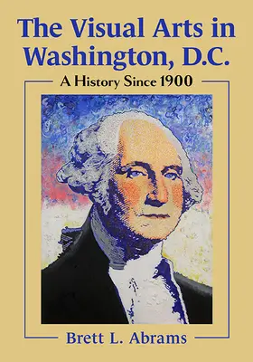 Die visuellen Künste in Washington, D.C.: Eine Geschichte seit 1900 - The Visual Arts in Washington, D.C.: A History Since 1900