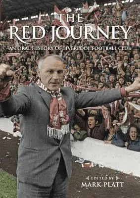 Die rote Reise: Eine mündliche Geschichte des Liverpooler Fußballclubs - The Red Journey: An Oral History of Liverpool Football Club