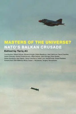 Meister des Universums? Der Balkan-Kreuzzug der NATO - Masters of the Universe?: NATO's Balkan Crusade