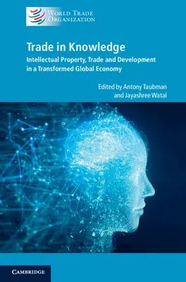 Handel mit Wissen: Geistiges Eigentum, Handel und Entwicklung in einer sich wandelnden Weltwirtschaft - Trade in Knowledge: Intellectual Property, Trade and Development in a Transformed Global Economy