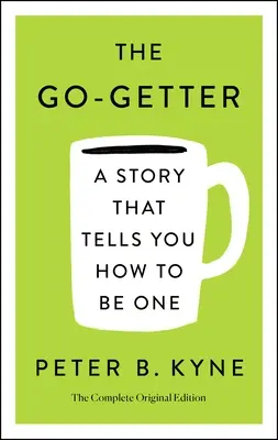 Der Go-Getter: A Story That Tells You How to Be One; Die vollständige Originalausgabe: Enthält auch Elbert Hubbard's Botschaft an Garcia - The Go-Getter: A Story That Tells You How to Be One; The Complete Original Edition: Also Includes Elbert Hubbard's a Message to Garcia