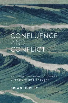 Zusammenfluss und Konflikt: Die Lektüre transjapanischer Literatur und Denkweisen - Confluence and Conflict: Reading Transwar Japanese Literature and Thought