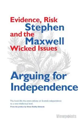 Argumente für die Unabhängigkeit - Beweise, Risiken und die bösen Fragen - Arguing for Independence - Evidence, Risk and the Wicked Issues