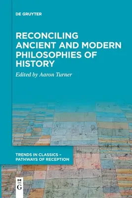 Antike und moderne Geschichtsphilosophie versöhnt - Reconciling Ancient and Modern Philosophies of History