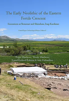 Das frühe Neolithikum des Östlichen Fruchtbaren Halbmonds: Ausgrabungen in Bestansur und Shimshara, Irakisch-Kurdistan - The Early Neolithic of the Eastern Fertile Crescent: Excavations at Bestansur and Shimshara, Iraqi Kurdistan