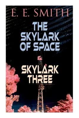 Die Skylark des Weltraums & Skylark Three: 2 Sci-Fi-Bücher in einer Ausgabe - The Skylark of Space & Skylark Three: 2 Sci-Fi Books in One Edition