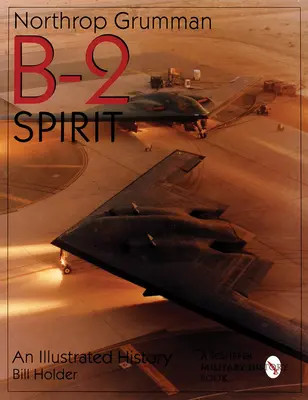 Northrop Grumman B-2 Spirit: Eine illustrierte Geschichte - Northrop Grumman B-2 Spirit: An Illustrated History