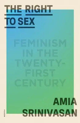 Das Recht auf Sex: Feminismus im einundzwanzigsten Jahrhundert - The Right to Sex: Feminism in the Twenty-First Century