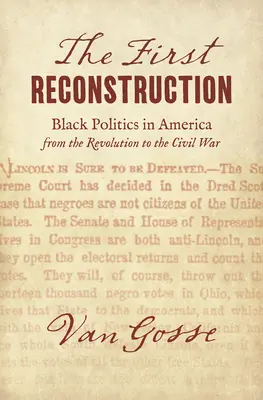 Die erste Reconstruction: Die Politik der Schwarzen in Amerika von der Revolution bis zum Bürgerkrieg - The First Reconstruction: Black Politics in America from the Revolution to the Civil War