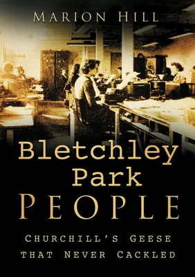 Die Menschen von Bletchley Park: Churchills Gänse, die nie geschnattert haben - Bletchley Park People: Churchill's Geese That Never Cackled