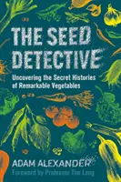 Der Saatgut-Detektiv: Die geheimen Geschichten bemerkenswerter Gemüsesorten aufdecken - Seed Detective - Uncovering the Secret Histories of Remarkable Vegetables