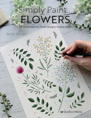 Einfach Blumen malen: 25 inspirierende Designs in einfachen Schritten - Simply Paint Flowers: 25 Inspiring Designs in Easy Steps