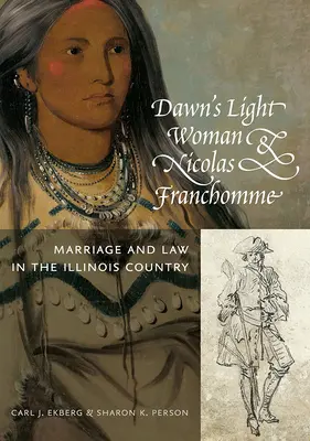 Dawn's Light Woman & Nicolas Franchomme: Ehe und Recht im Lande Illinois - Dawn's Light Woman & Nicolas Franchomme: Marriage and Law in the Illinois Country