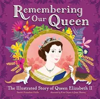 Remembering Our Queen - Die illustrierte Geschichte von Königin Elisabeth II. - Remembering Our Queen - The Illustrated Story of Queen Elizabeth II
