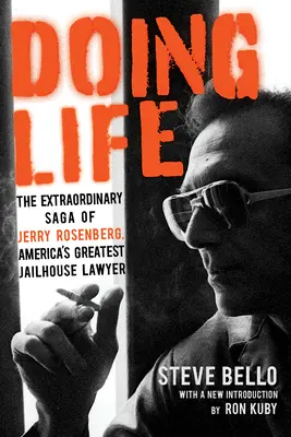 Das Leben leben: Die außergewöhnliche Saga von Jerry Rosenberg, Amerikas größtem Strafverteidiger - Doing Life: The Extraordinary Saga of Jerry Rosenberg, America's Greatest Jailhouse Lawyer