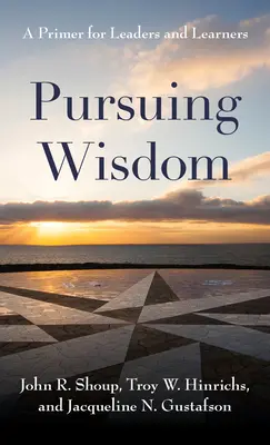 Das Streben nach Weisheit: Eine Fibel für Führungskräfte und Lernende - Pursuing Wisdom: A Primer for Leaders and Learners