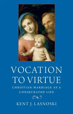 Berufung zur Tugend: Die christliche Ehe als gottgeweihtes Leben - Vocation to Virtue: Christian Marriage as a Consecrated Life