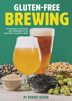 Glutenfreies Brauen: Techniken, Verfahren und Zutaten für die Herstellung von geschmackvollem Bier - Gluten-Free Brewing: Techniques, Processes, and Ingredients for Crafting Flavorful Beer