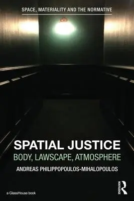 Räumliche Gerechtigkeit: Körper, Rechtslandschaft, Atmosphäre - Spatial Justice: Body, Lawscape, Atmosphere