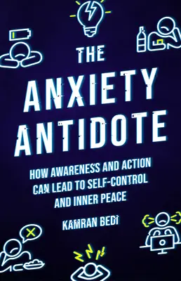 Das Gegenmittel zur Angst: Wie Bewusstheit und Handeln zu Selbstkontrolle und innerem Frieden führen können - The Anxiety Antidote: How Awareness and Action Can Lead to Self-Control and Inner Peace