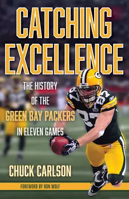 Hervorragend fangen: Die Geschichte der Green Bay Packers in elf Spielen - Catching Excellence: The History of the Green Bay Packers in Eleven Games