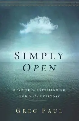 Einfach offen: Ein Leitfaden für die Gotteserfahrung im Alltäglichen - Simply Open: A Guide to Experiencing God in the Everyday